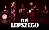 COŚ LEPSZEGO - 100% muzyki na żywo Łódź