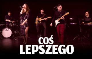 COŚ LEPSZEGO - 100% muzyki na żywo Łódź